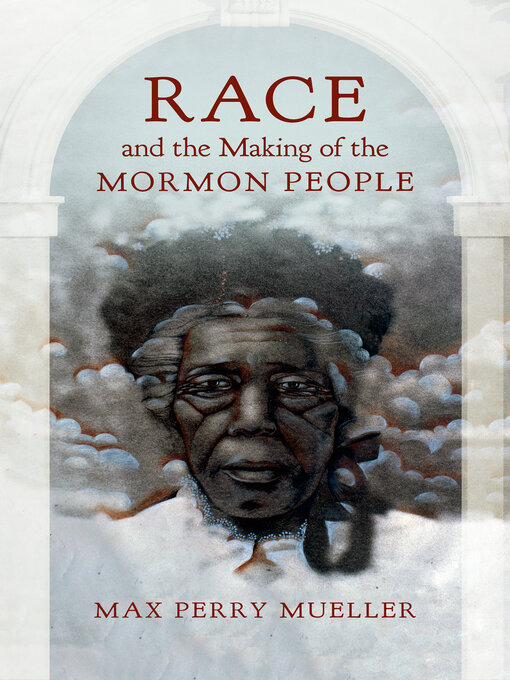 Title details for Race and the Making of the Mormon People by Max Perry Mueller - Available